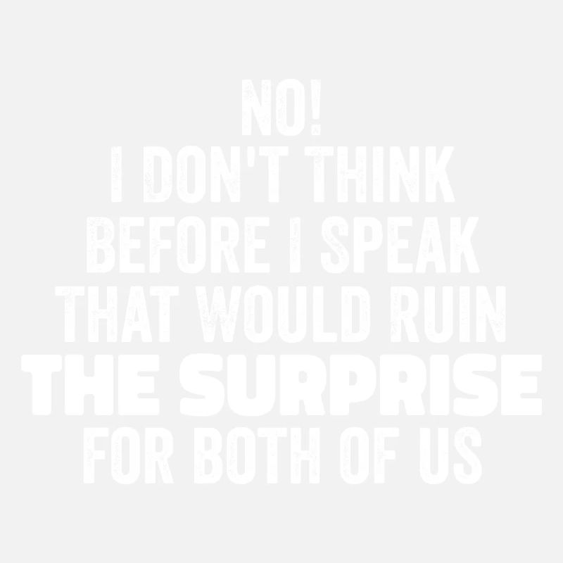funny Saying I Don't Think Before I Speak