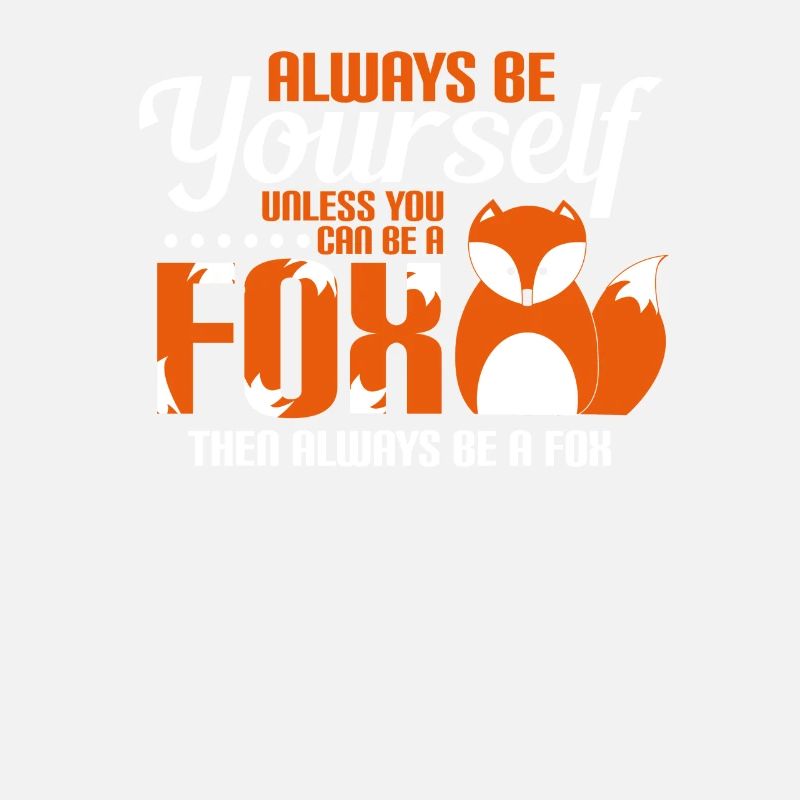 ALWAYS BE YOURSELF - FUCHS - FOX - KINDER - LUSTIG