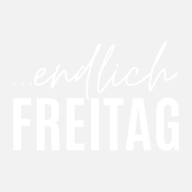 Endlich Freitag - Freitag Spruch