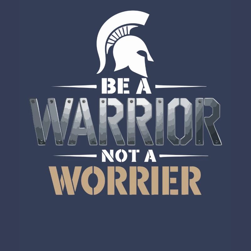 Be a warrior, not a worrier inspirierender Spruch