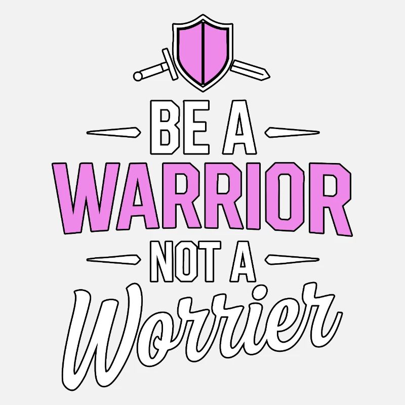 Be a warrior, not a worrier inspirational saying
