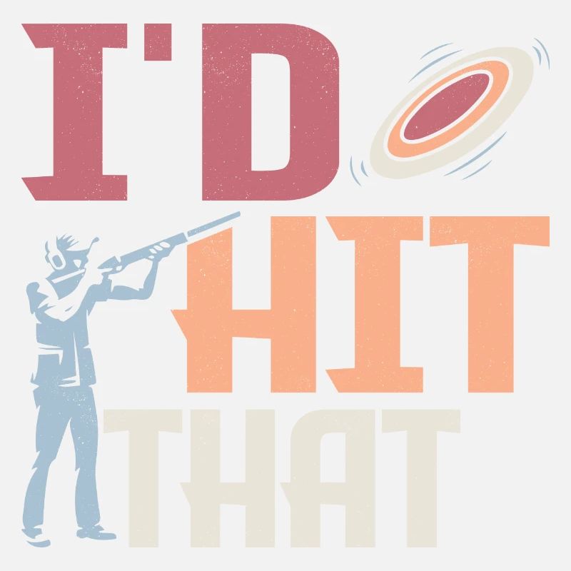 I'd Hit That Skeet Shooting ClayTrapshooting