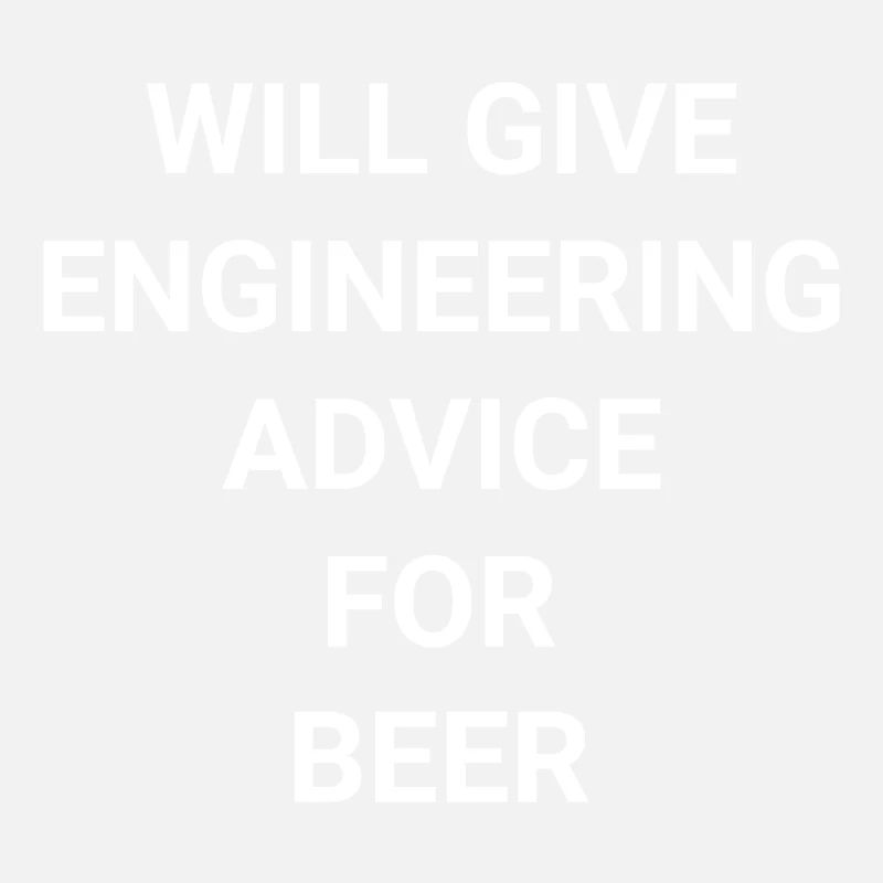 Will Give Engineering Advice Advice For Beer