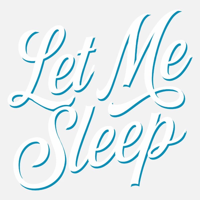 Let me sleep