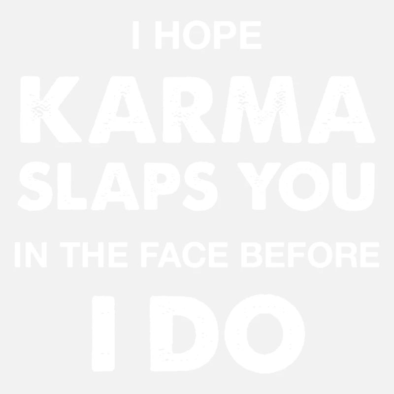 J’espère que le karma vous gifle avant moi