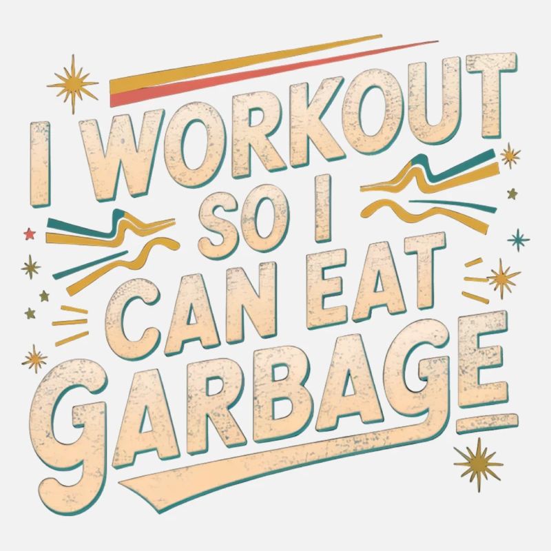 I Workout So I Can Eat Garbage 4