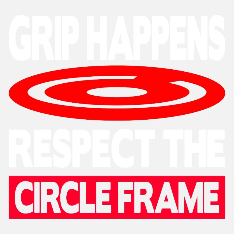 Grip Happens Respect The Circle Frame