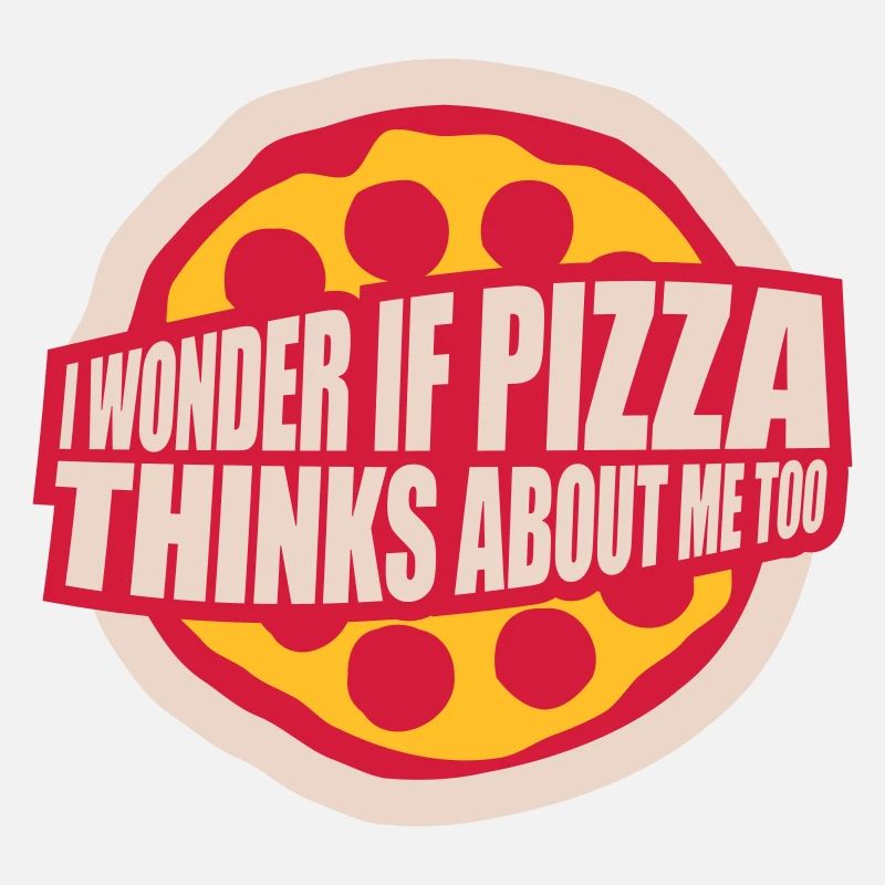 pizza thinks about me