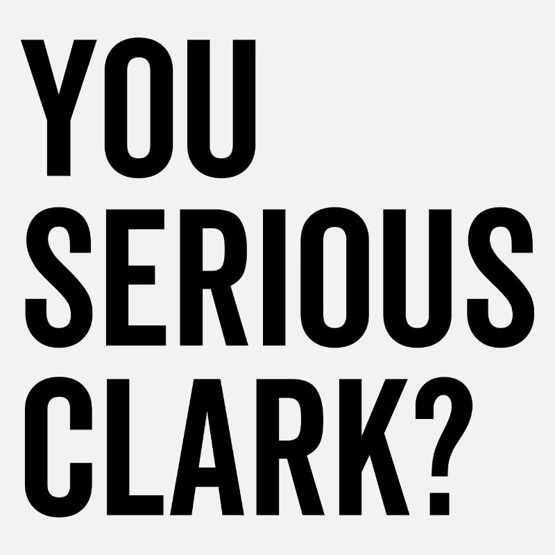 Vous êtes sérieux Clark?
