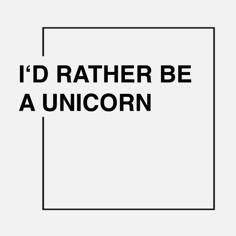 I'd rather be a unicorn