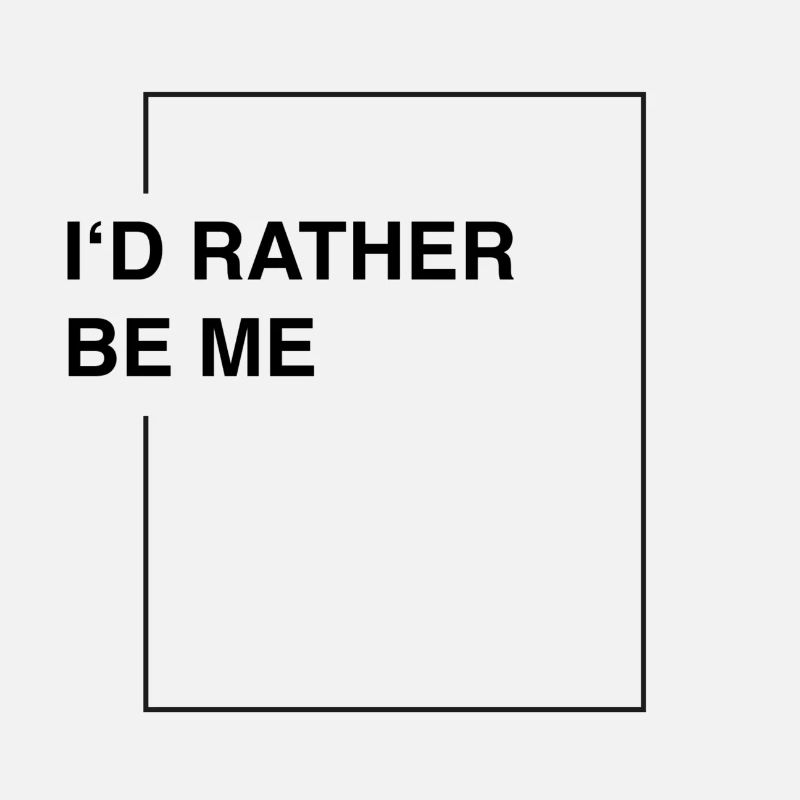 I'd rather be me