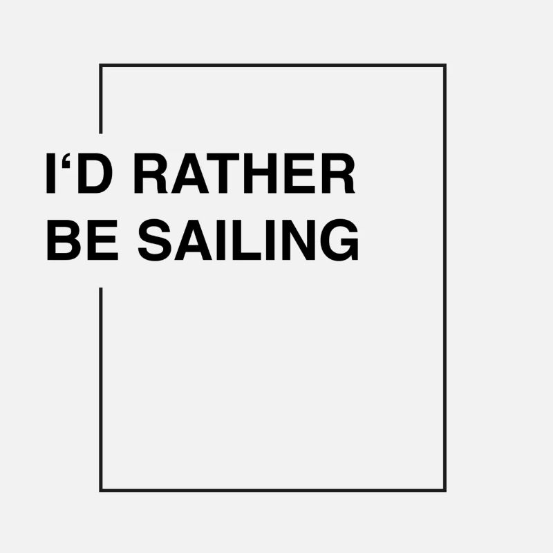 I'd rather be sailing