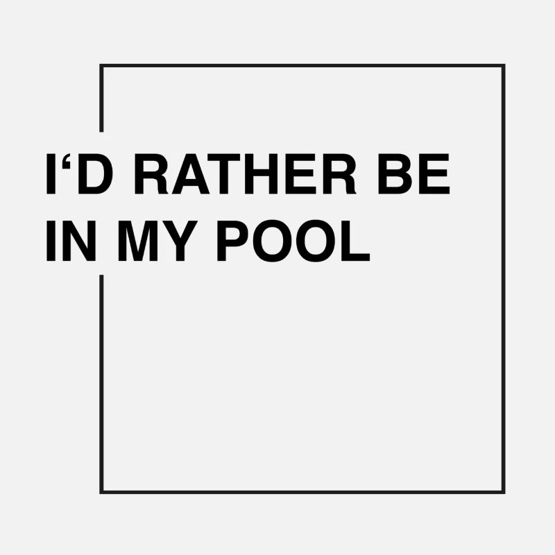 I'd rather be in my pool