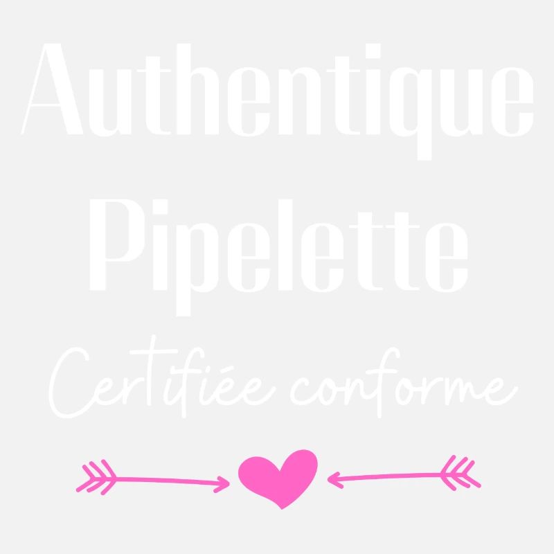 Authentique pipelette certifiée conforme