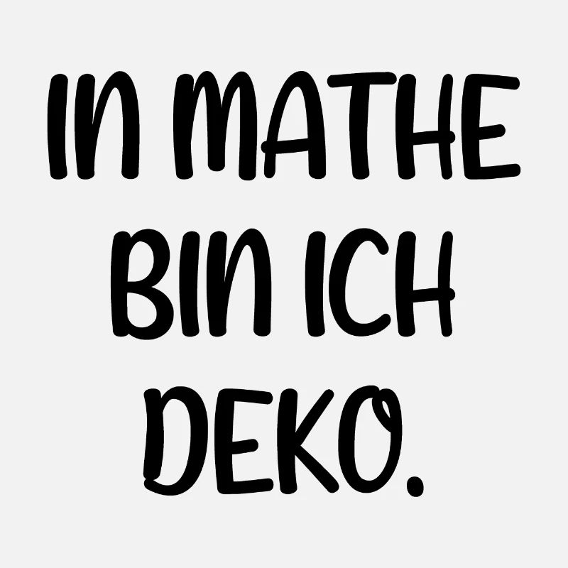In Mathe bin ich Deko - Mathematik