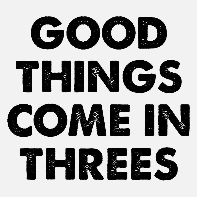 Good Things Come in Threes Design