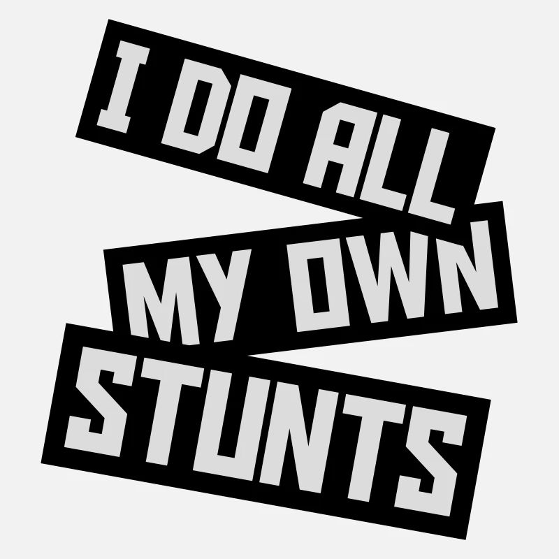 all my own stunts