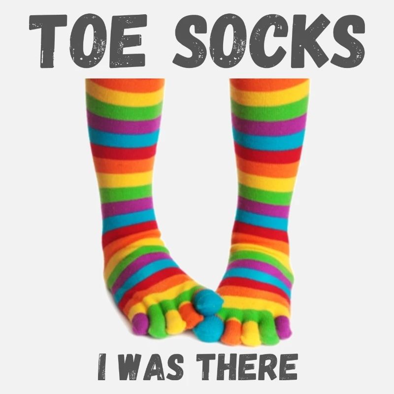 Toe socks - I was there
