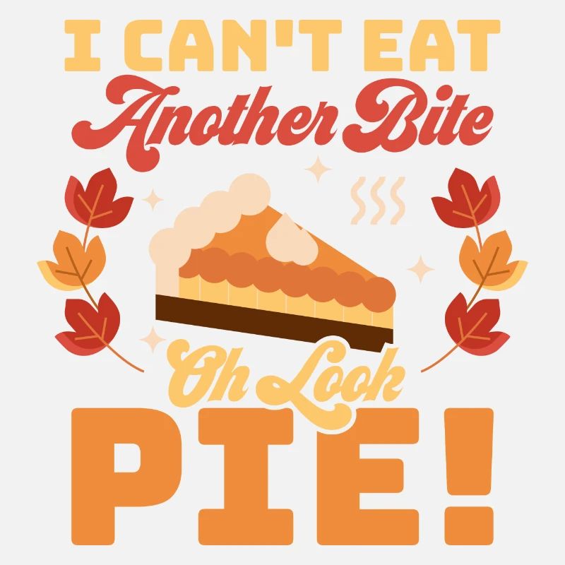 I Can't Eat Another Bite Oh Look Pie Thanksgiving