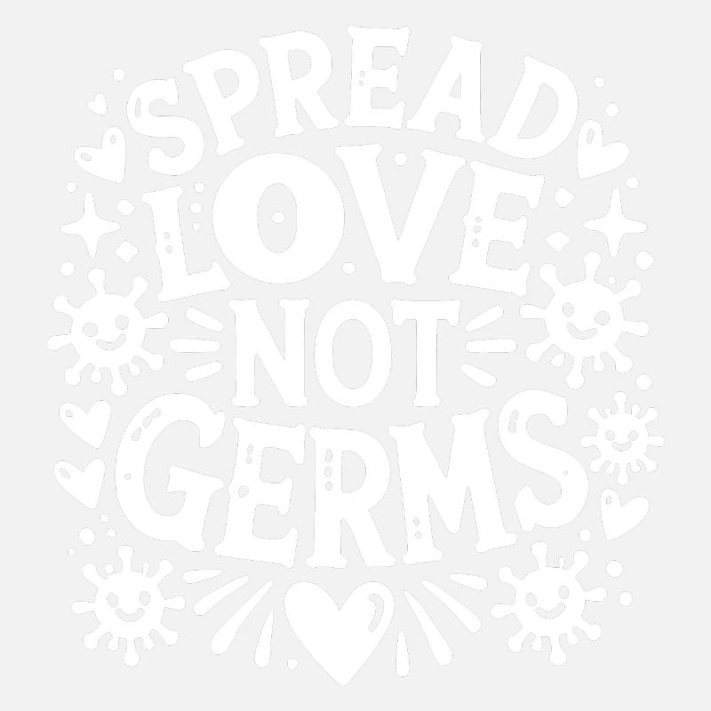 Spread Love Not Germs