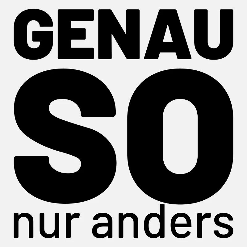 genau so aber anders