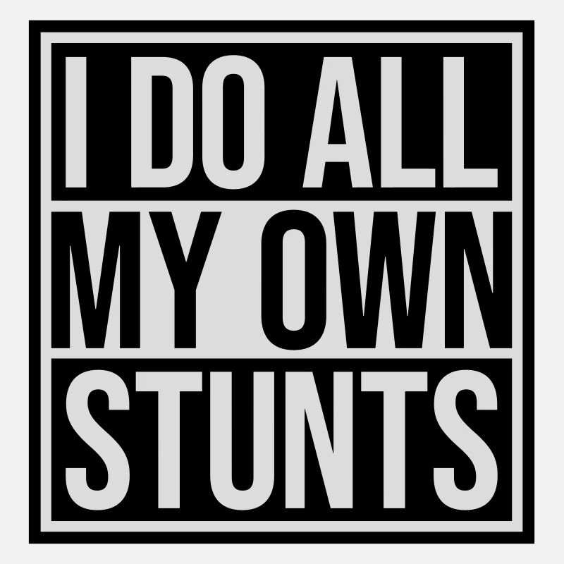 all my own stunts