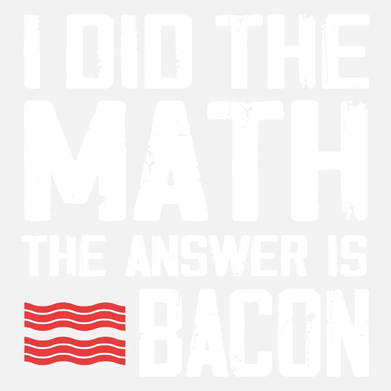 I have the math The answer is bacon