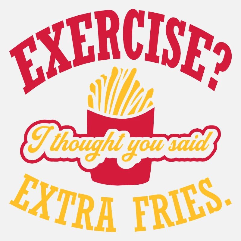 Exercise Extra Fries Quote