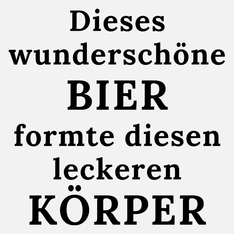 Das Bier und mein Körper - Lustiger Trinkspruch