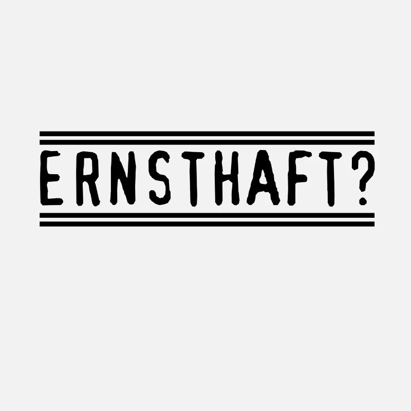 Ernsthaft?