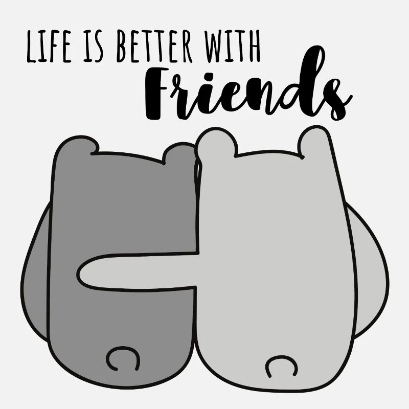 Life is better with friends.
