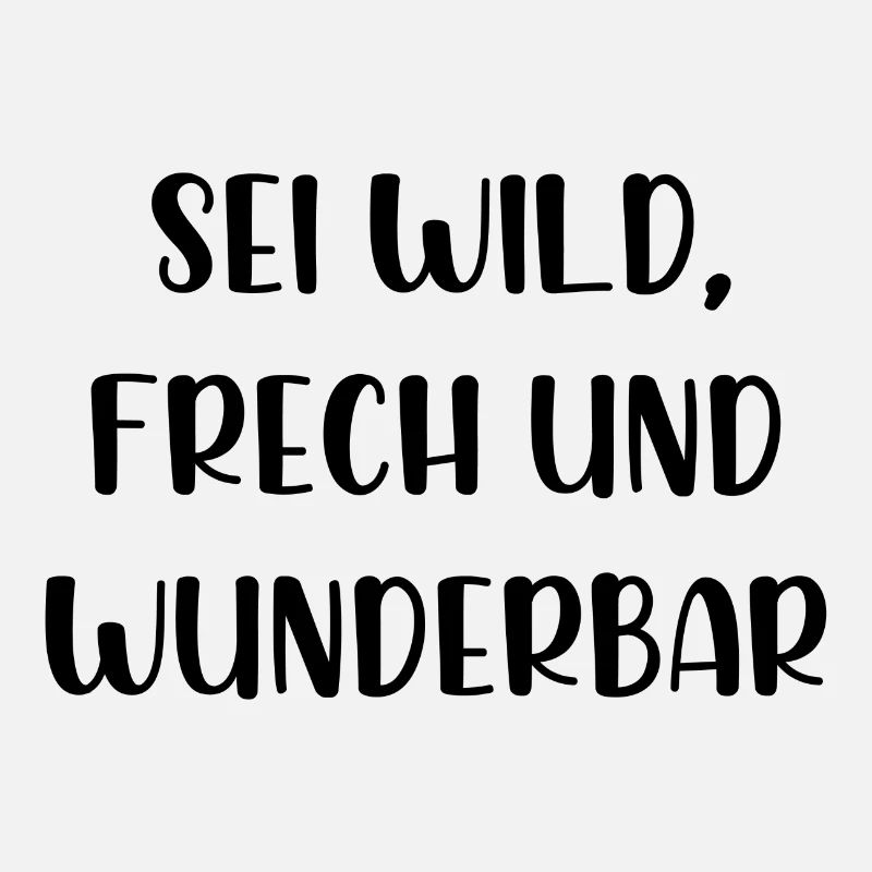 Sei wild frech und wunderbar