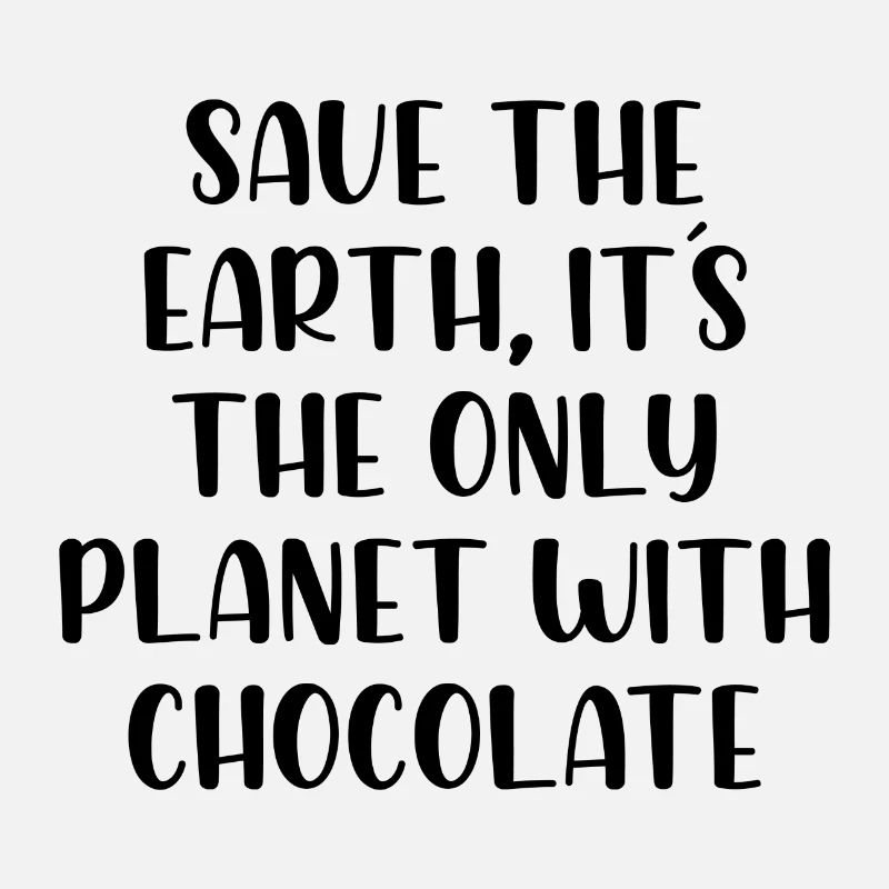 Sauvez la terre c’est la seule planète avec du chocolat