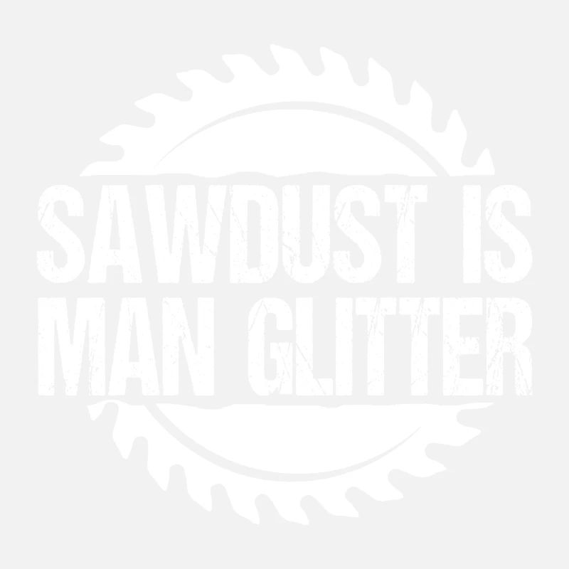SAWDUST IS MAN GLITTER