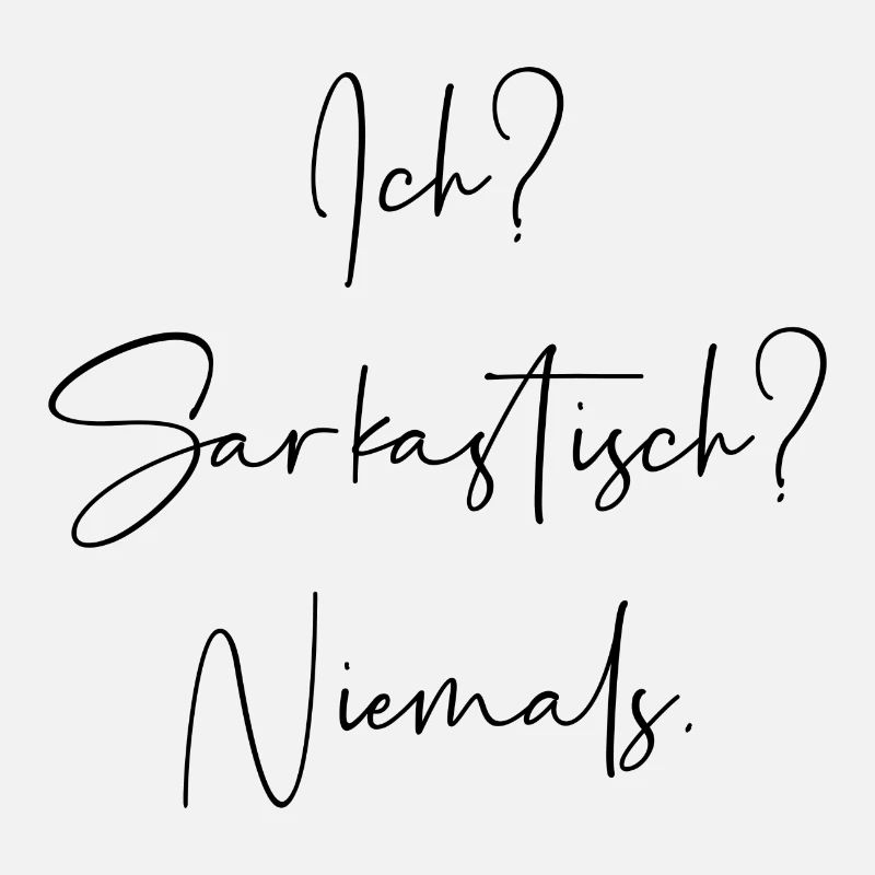 Ich? Sarkastisch? Niemals.