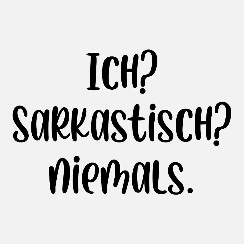Ich? Sarkastisch? Niemals.