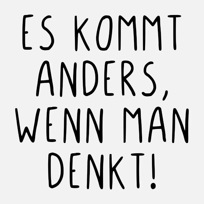 Es kommt anders wenn man denkt