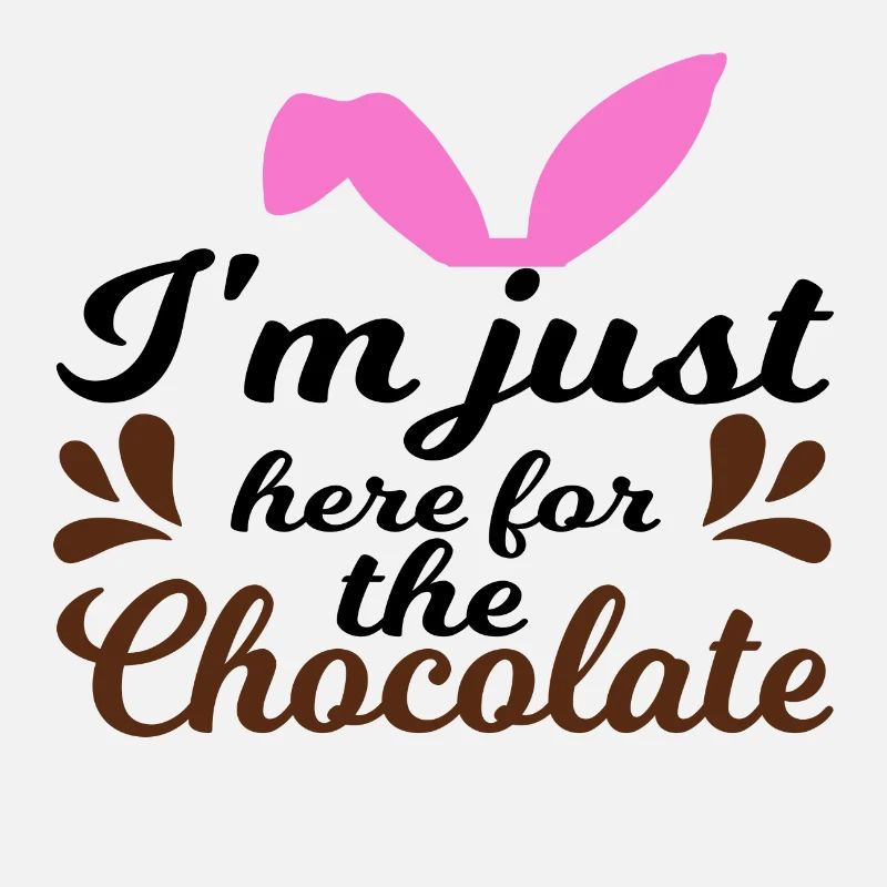 I´m just here for the Chocolate