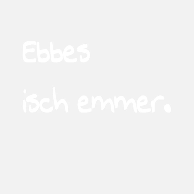 Ebbes isch emmer. Spruch schwäbisch Geschenk