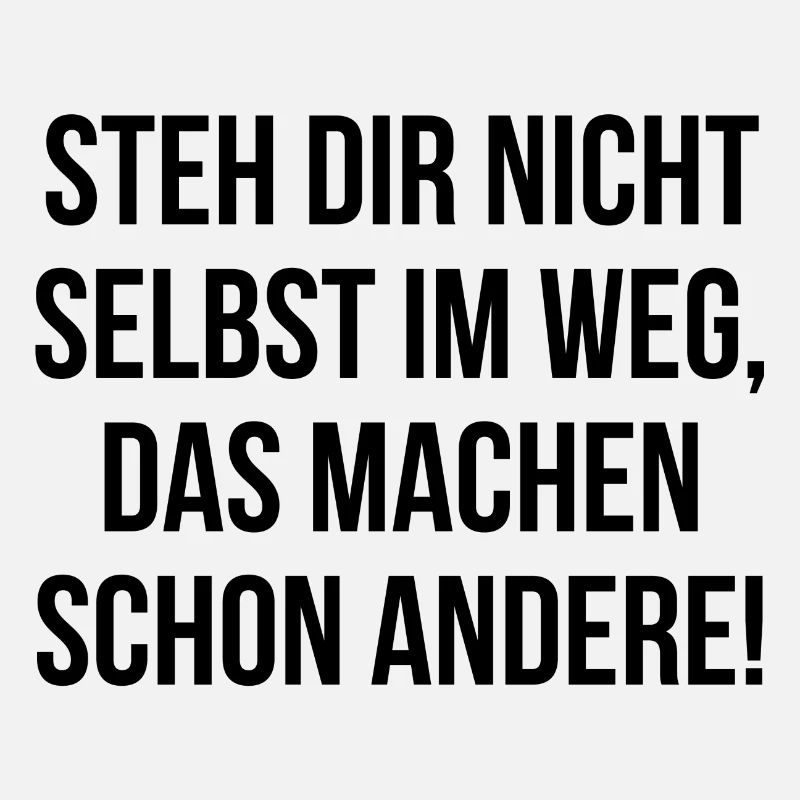 Steh dir nicht selbst im Weg machen schon andere