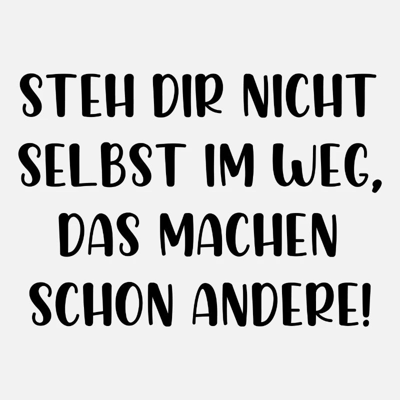 Steh dir nicht selbst im Weg machen schon andere