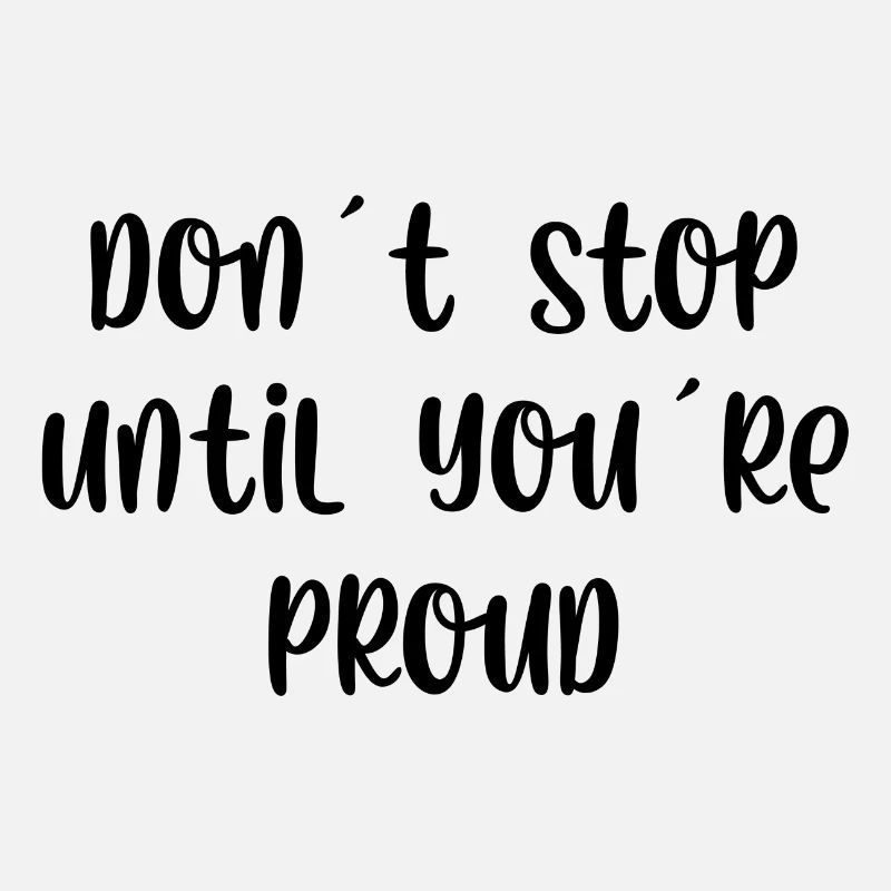 Don't stop until youre proud