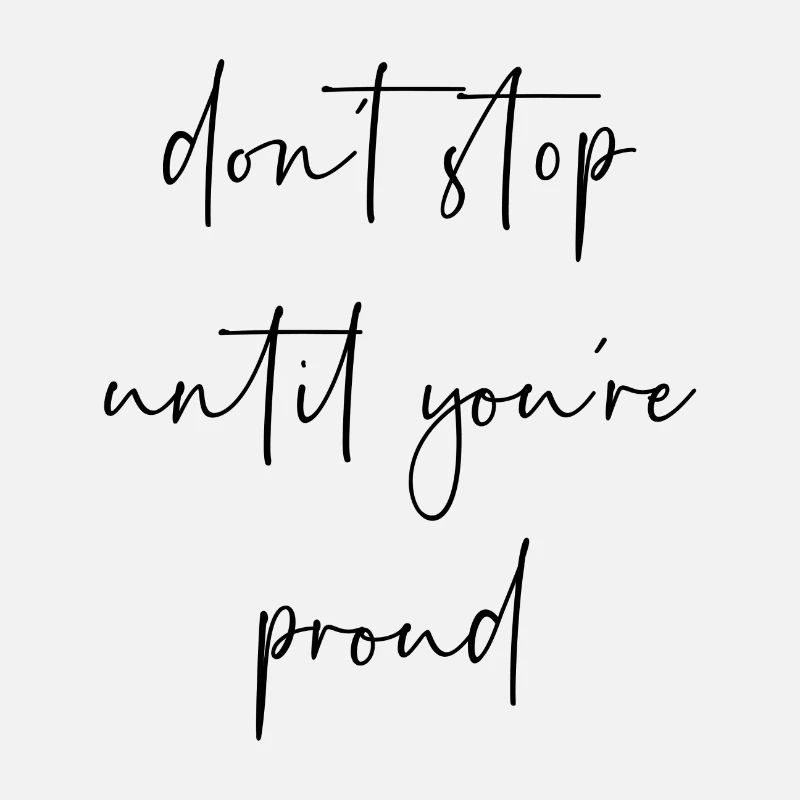 Don't stop until youre proud