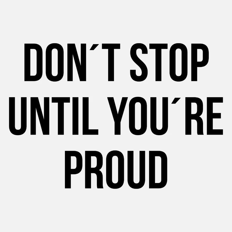 Don't stop until youre proud