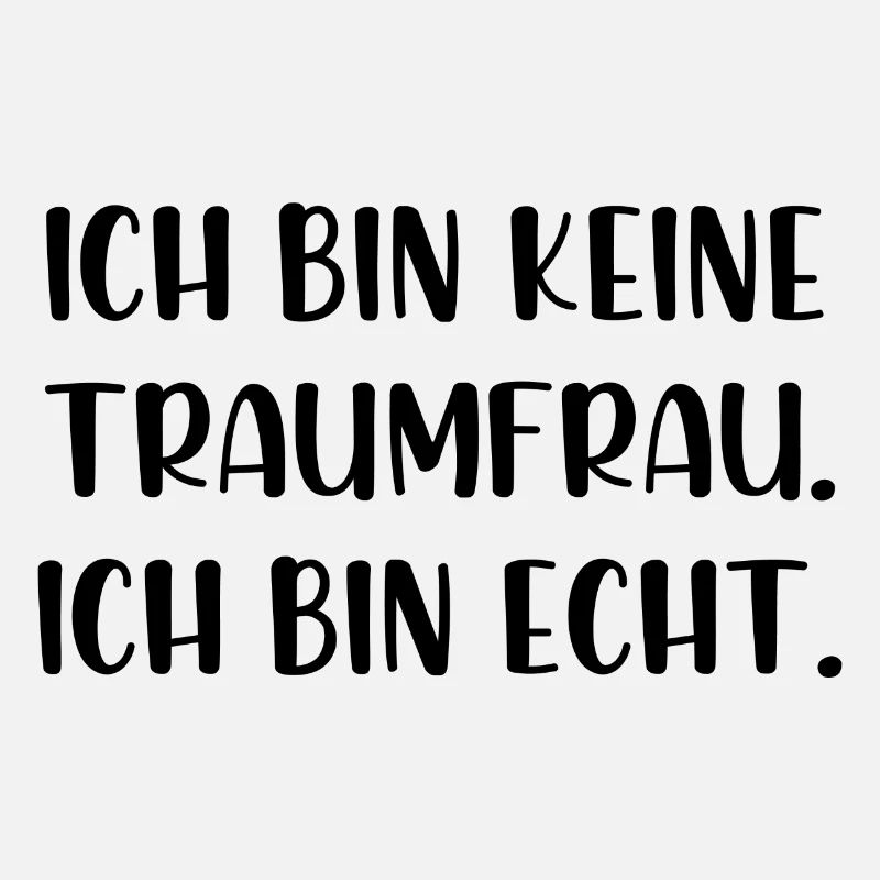 Ich bin keine Traumfrau ich bin echt