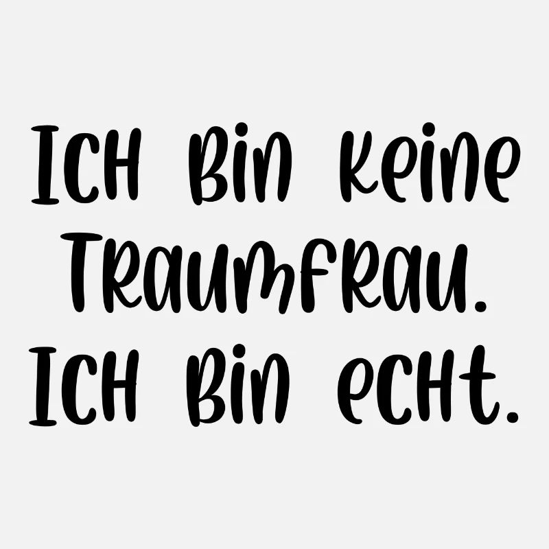 Ich bin keine Traumfrau ich bin echt