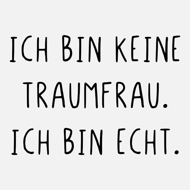 Ich bin keine Traumfrau ich bin echt