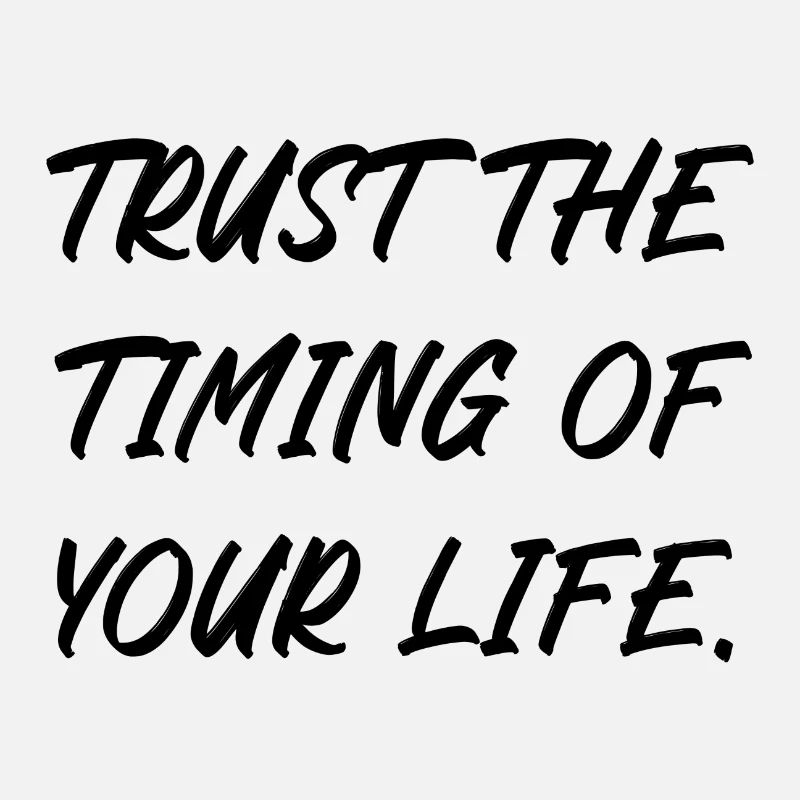 Faites confiance au timing de votre vie