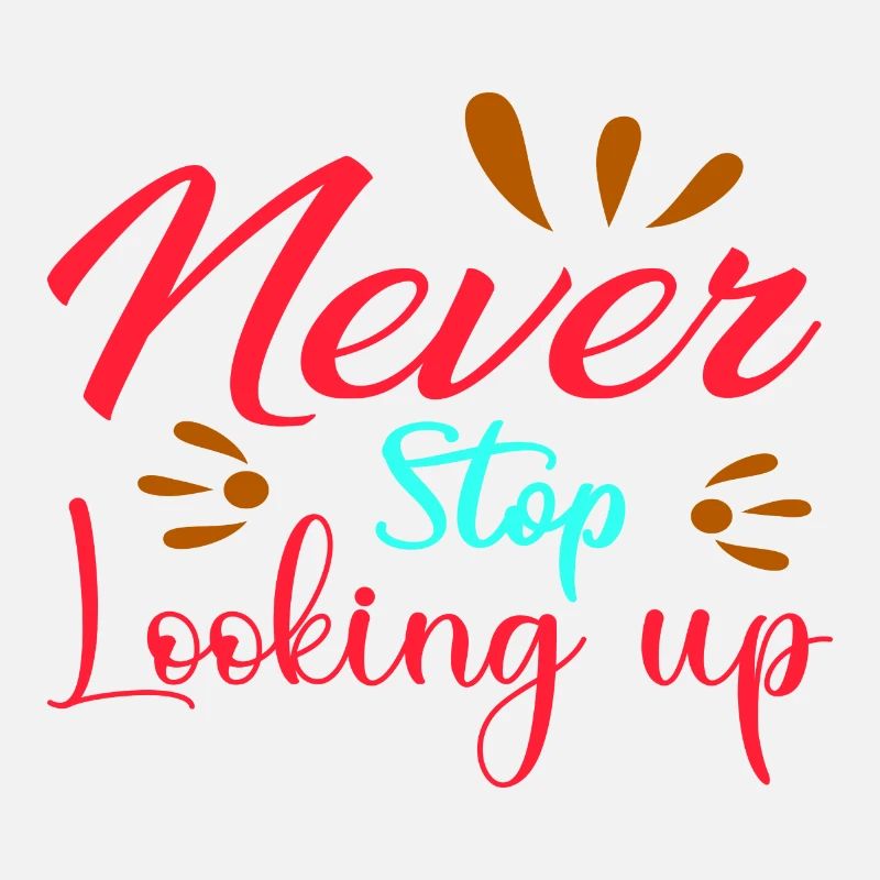 Never Stop Looking up