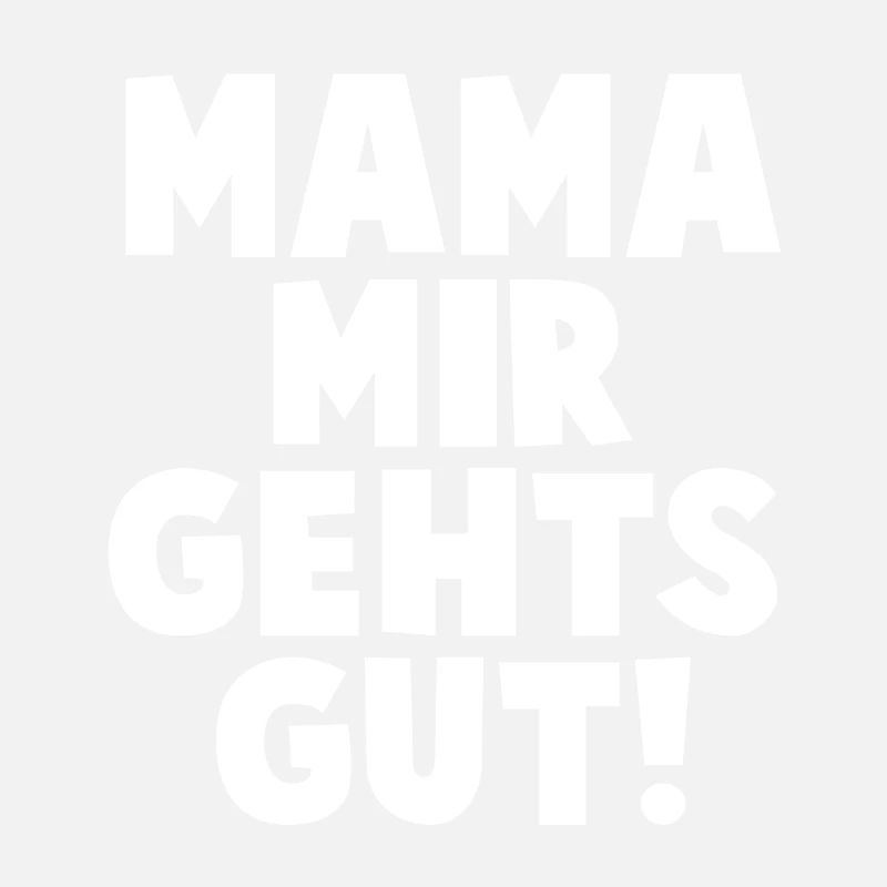 Mama Mir Gehts Gut